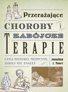 Picture of Przerażające choroby i zabójcze terapie czyli historia medycyny, jakiej nie znałeś