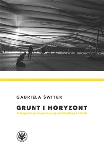 Picture of Grunt i horyzont. Interpretacje nowoczesnej architektury i sztuki