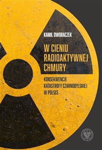 Picture of W cieniu radioaktywnej chmury Konsekwencje katastrofy czarnobylskiej w Polsce