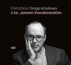 Obrazek [Audiobook] Ostatnia Droga krzyżowa z ks. Janem Kaczkowskim