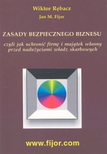 Picture of Zasady bezpiecznego biznesu czyli jak uchronić firmę i majątek własny przed nadużyciami władz skarbowych