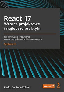 Obrazek React 17. Wzorce projektowe i najlepsze praktyki. Projektowanie i rozwijanie nowoczesnych aplikacji internetowych. Wydanie III