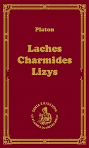 Picture of Laches, czyli O odwadze Charmides, czyli O umiarkowaniu; Lyzis, czyli O przyjaźni