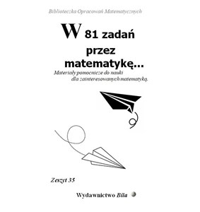 Obrazek W 81 zadań przez matematykę... Materiały pomocnicze do nauki dla zainteresowanych matematyką