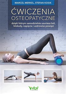 Obrazek Ćwiczenia osteopatyczne dzięki którym samodzielnie usuniesz ból, blokady, napięcia i uzdrowisz powięzi