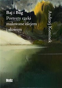 Picture of Baj i Bug. Portrety rzeki malowane olejem i słowem