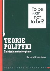 Obrazek Teorie polityki. Założenia metodologiczne