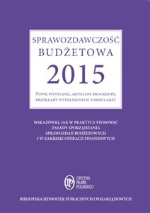 Picture of Sprawozdawczość budżetowa 2015 Nowe wytyczne, aktualne procedury, przykłady wypełnionych formularzy