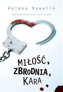 Picture of Miłość, zbrodnia, kara Reportaże kryminalne prosto z sądu