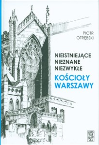 Picture of Nieistniejące nieznane niezwykłe Kościoły Warszawy