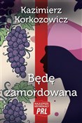 Będę zamor... - Kazimierz Korkozowicz -  foreign books in polish 