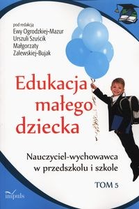 Picture of Edukacja małego dziecka Tom 5 Nauczyciel-wychowawca w przedszkolu i szkole