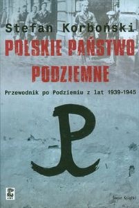 Picture of Polskie państwo podziemne Przewodnik po Podziemiu z lat 1939-1945