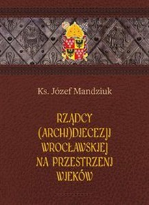 Picture of Rządcy Archidiecezji Wrocławskiej na przestrzeni wieków