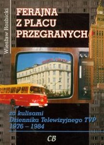 Picture of Ferajna z Placu Przegranych za kulisami Dziennika Telewizyjnego TVP 1976-1984