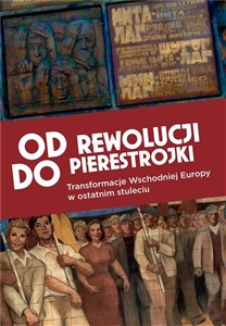 Obrazek Od rewolucji do pierestrojki Transformacje Wschodniej Europy w ostatnim stuleciu