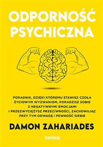 Obrazek Odporność psychiczna. Poradnik, dzięki któremu stawisz czoła życiowym wyzwaniom, poradzisz sobie z negatywnymi emocjami i przezwyciężysz przeciwności, zachowując przy tym odwagę i pewność siebie