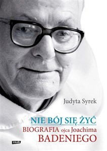 Picture of Nie bój się żyć Biografia Ojca Joachima Badeniego