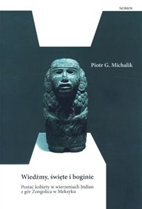 Picture of Wiedźmy, święte i boginie Postać kobiety w wierzeniach Indian z gór Zongolica w Meksyku.