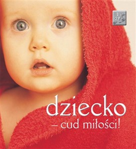 Obrazek Dziecko - cud miłości!