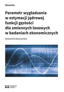 Obrazek Parametr wygładzania w estymacji jądrowej funkcji gęstości dla zmiennych losowych w badaniach ekonomicznych