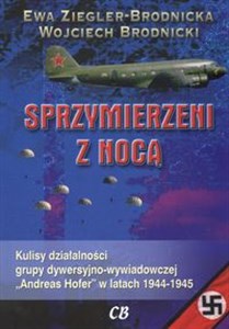 Obrazek Sprzymierzeni z nocą Kulisy działalności grupy dywersyjno - wywiadowczej "Andreas Hofer" w latach 1944 - 1945