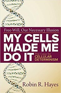 Picture of My Cells Made Me Do it The Case for Cellular Determinism