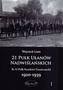 Picture of 21 Pułk Ułanów Nadwiślańskich (b. 11 Pułk Strzelców Granicznych) 1920-1939 Tom 1