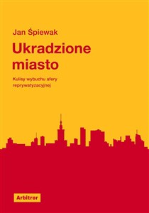 Picture of Ukradzione miasto Kulisy wybuchu afery reprywatyzacyjnej