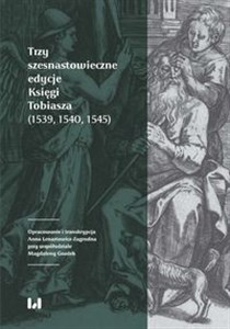 Picture of Trzy szesnastowieczne edycje Księgi Tobiasza (1539, 1540, 1545)