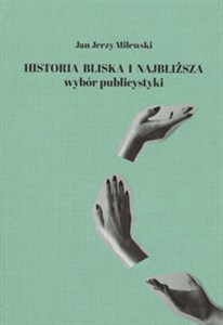 Picture of Historia bliska i najbliższa Wybór publicystyki