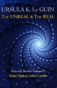 Picture of The Unreal and the Real Volume 2 : Selected Stories of Ursula K. Le Guin: Outer Space & Inner Lands