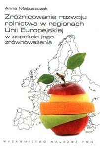 Obrazek Zróżnicowanie rozwoju rolnictwa w regionach Unii Europejskiej w aspekcie jego zrównoważenia