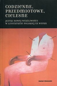 Picture of Codzienne przedmiotowe cielesne Języki nowej wrażliwości w literaturze polskiej XX wieku