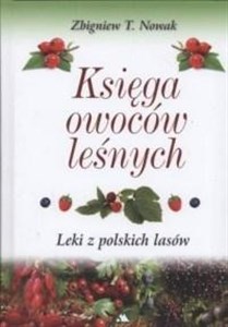 Picture of Księga owoców leśnych. Leki z polskich lasów