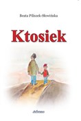 Książka : Ktosiek - Beata Piliszek-Słowińska