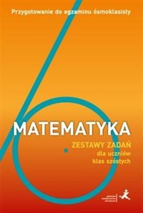 Picture of Matematyka Zestaw zadań dla uczniów klas szóstych Przygotowanie do egzaminu ósmoklasisty