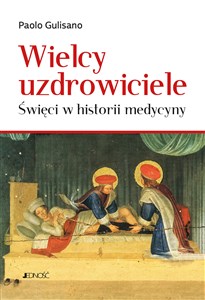 Picture of Wielcy uzdrowiciele Święci w historii medycyny