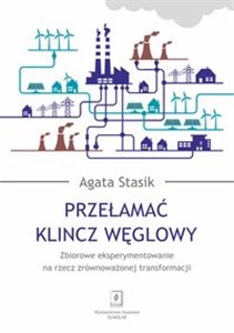 Obrazek Przełamać klincz węglowy Zbiorowe eksperymentowanie na rzecz zrównoważonej transformacji