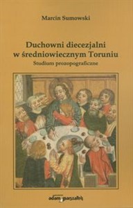 Obrazek Duchowni diecezjalni w średniowiecznym Toruniu Studium prozopograficzne