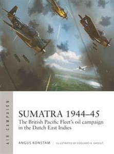 Picture of Air Campaign 49 Sumatra 1944-45 The British Pacific Fleet's oil campaign in the Dutch East Indies