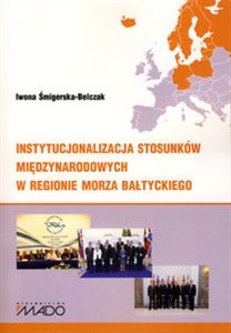 Picture of Instytucjonalizacja stosunków międzynarodowych w regionie Morza Bałtyckiego