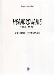 Picture of Meandrowanie 1940-1970 Z piętnem Sybiraka