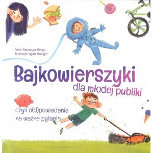 Picture of Bajkowierszyki dla młodej publiki / Mali Moi czyli o(d)powiadania na ważne pytania