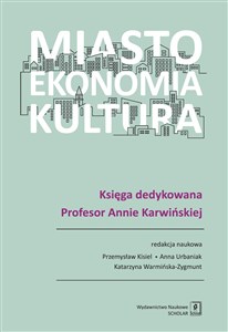 Picture of Miasto, ekonomia, kultura Księga dedykowana Profesor Annie Karwińskiej