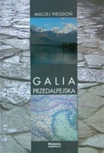 Picture of Galia Przedalpejska Studia nad rzymską obecnością w północnej Italii w III-I w. p.n.e.
