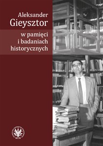 Picture of Aleksander Gieysztor w pamięci i badaniach historycznych