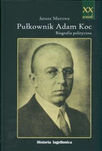 Obrazek Pułkownik Adam Koc Biografia polityczna
