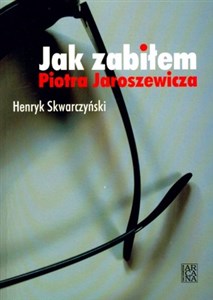 Picture of JAK ZABIŁEM PIOTRA JAROSZEWICZA