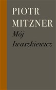 Mój Iwaszk... - Piotr Mitzner -  Książka z wysyłką do UK